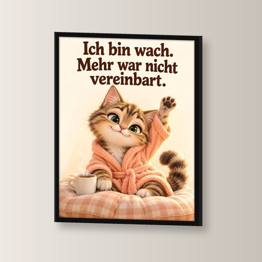 Morgenlächeln – Gerahmtes Katzenbild. Spruch: Ich bin wach. Mehr war nicht vereinbart. Schwarzer Rahmen ohne Passepartout. 2 WINKEL. 30×40 cm.