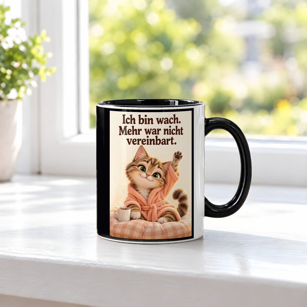 Morgenlächeln – Katzentasse mit Spruch. Spruch: Ich bin wach. Mehr war nicht vereinbart. Beidseitige Motivansicht. 3 FENSTER. Innen schwarz.