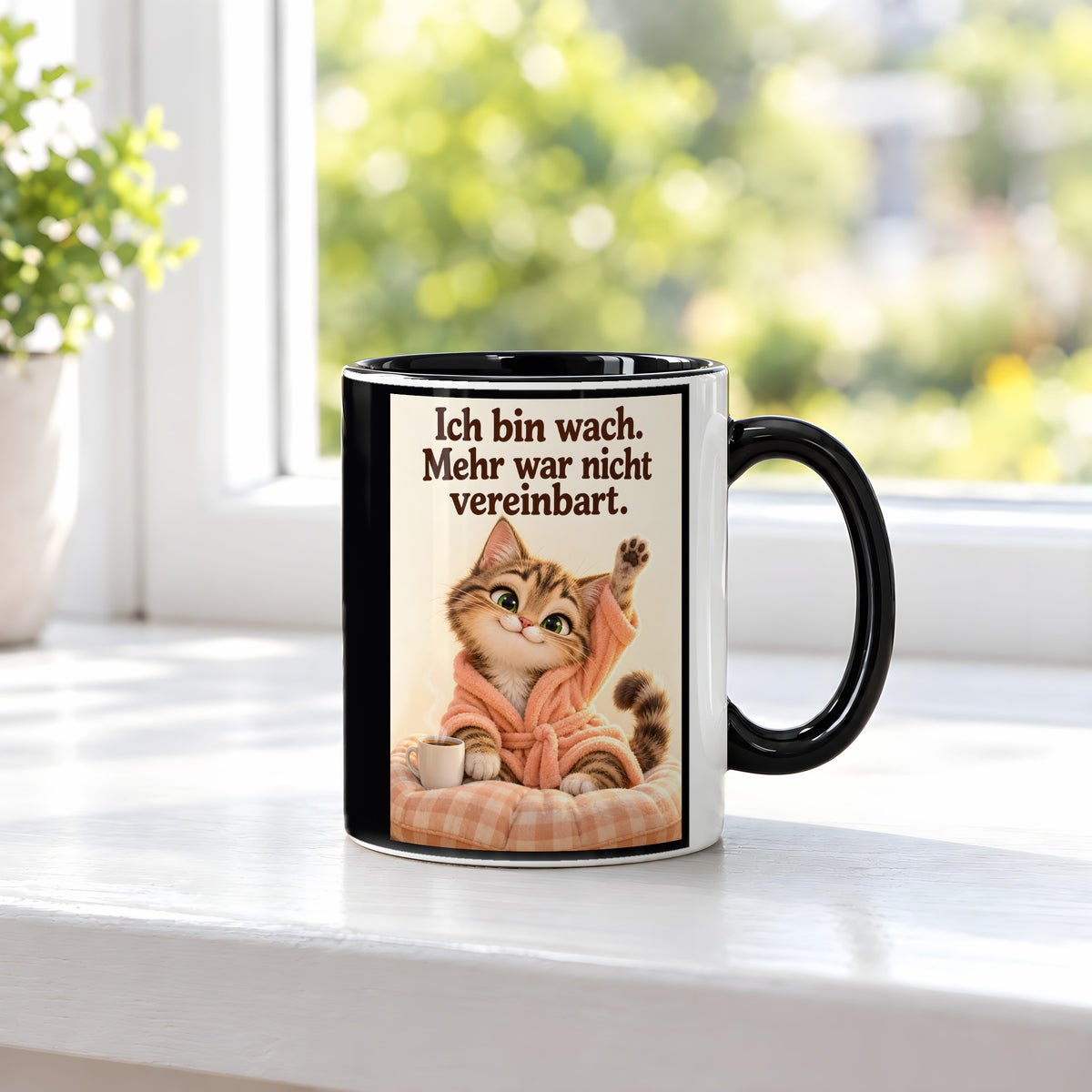 Morgenlächeln – Katzentasse mit Spruch. Spruch: Ich bin wach. Mehr war nicht vereinbart. Beidseitige Motivansicht. 3 FENSTER. Innen schwarz.