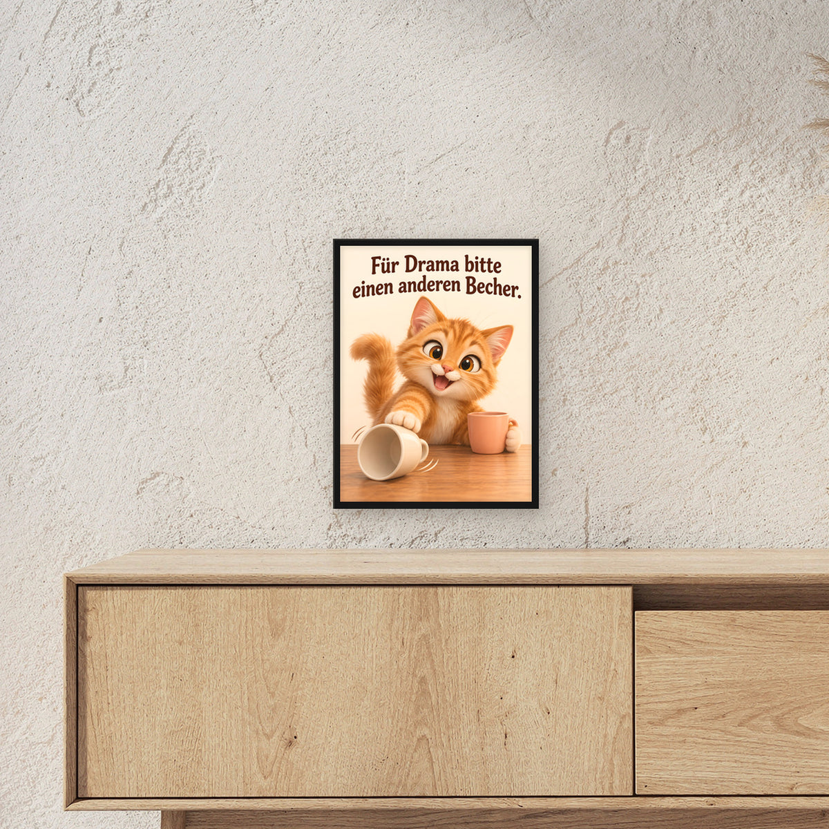 Drama weiterreichen – Gerahmtes Katzenbild. Spruch: Für Drama bitte einen anderen Becher. Schwarzer Rahmen ohne Passepartout. 3 RAUM 30x40cm. 30×40 cm.