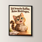 Kaffeeklammerei – Gerahmtes Katzenbild. Spruch: Ich brauche Kaffee. Keine Rückfragen. Schwarzer Rahmen ohne Passepartout. 2 WINKEL. 30×40 cm.