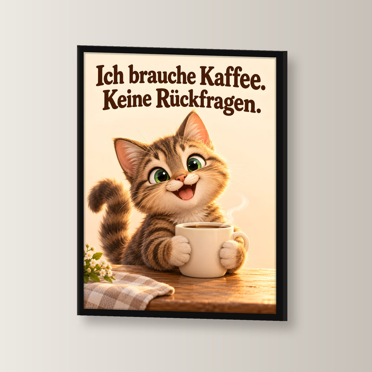 Kaffeeklammerei – Gerahmtes Katzenbild. Spruch: Ich brauche Kaffee. Keine Rückfragen. Schwarzer Rahmen ohne Passepartout. 2 WINKEL. 30×40 cm.