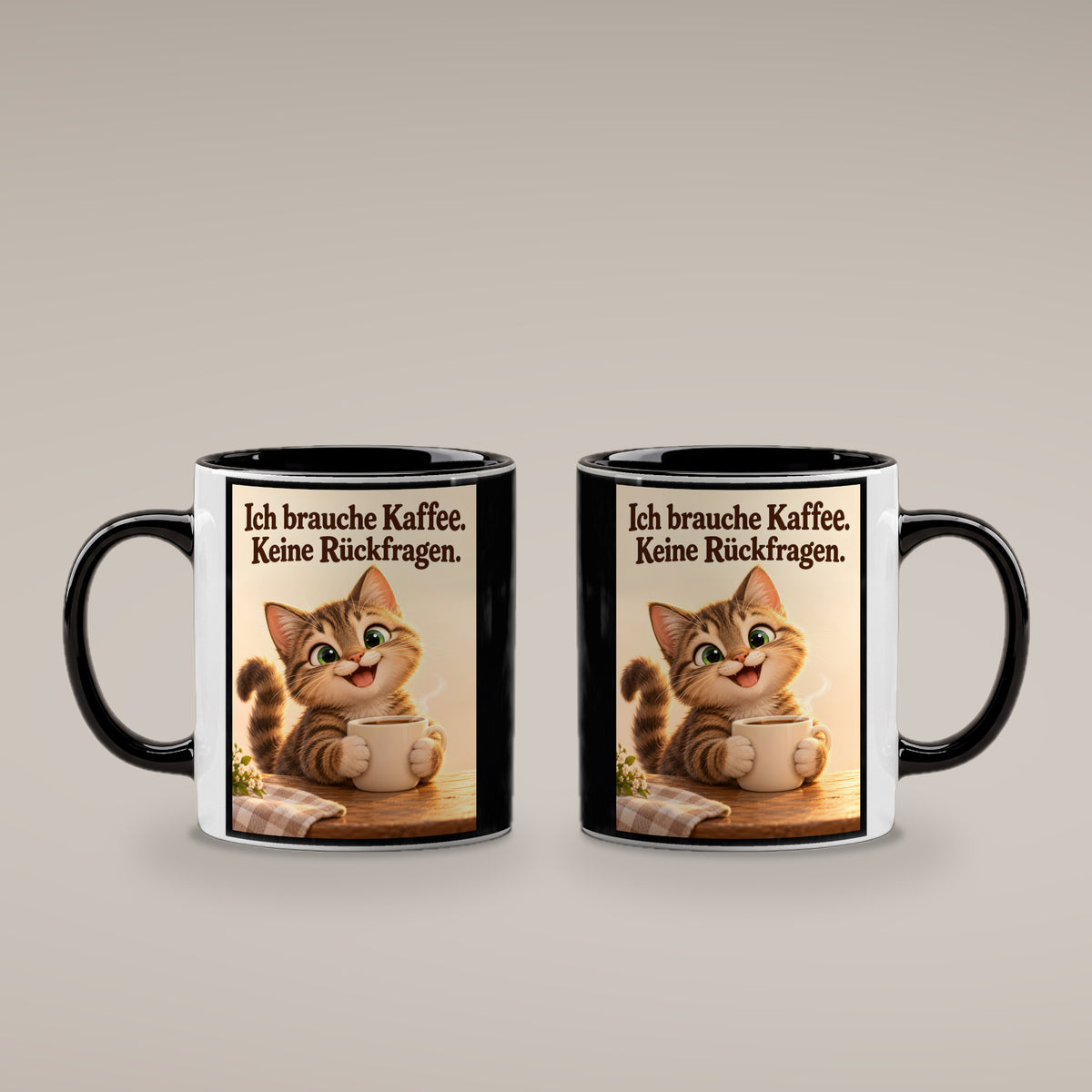 Kaffeeklammerei – Katzentasse mit Spruch. Spruch: Ich brauche Kaffee. Keine Rückfragen. Beidseitige Motivansicht. 4 BEIDE SEITEN. Innen schwarz.