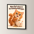 Schnurrende Gehaltserhöhung – Gerahmtes Katzenbild. Spruch: Mein Chef schnurrt bei Gehaltserhöhungen. Schwarzer Rahmen ohne Passepartout. 2 WINKEL. 30×40 cm.