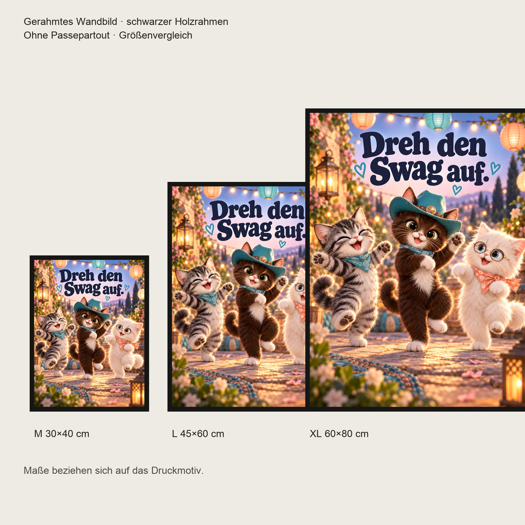 Kleine Tanzcrew – Gerahmtes Katzenbild. Spruch: Dreh den Swag auf. Schwarzer Rahmen ohne Passepartout. 5 GROESSEN. M 30×40, L45×60, XL60×80 cm.