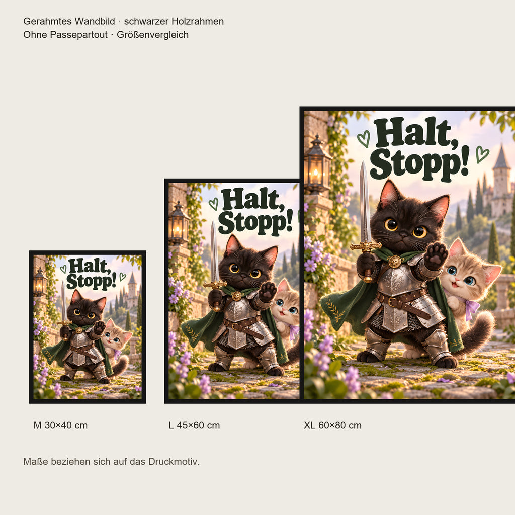 Tapferer Samtpfotenritter – Gerahmtes Katzenbild. Spruch: Halt, Stopp! Schwarzer Rahmen ohne Passepartout. 5 GROESSEN. M 30×40, L45×60, XL60×80 cm.