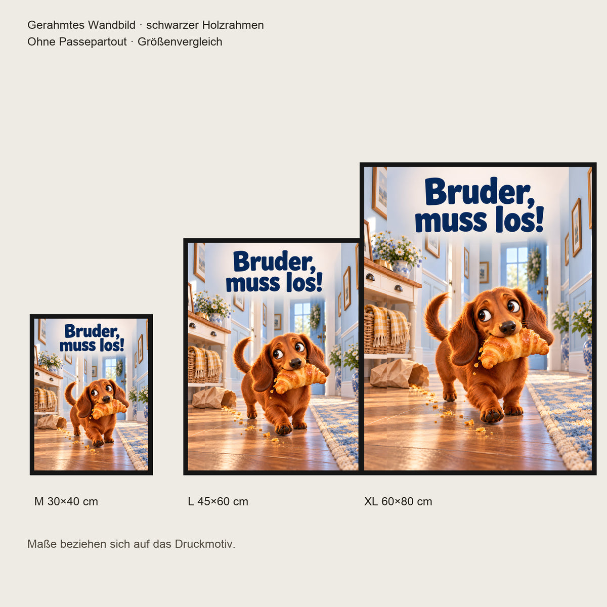 Croissant-Flucht – Gerahmtes Dackelbild. Spruch: Bruder, muss los! Größenvergleich. Schwarzer Holzrahmen ohne Passepartout. 4 GROESSEN
