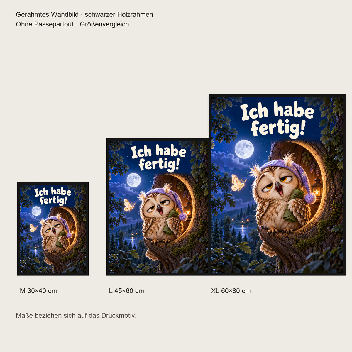 Nachtschicht beendet – Gerahmtes Eulenbild. Spruch: Ich habe fertig! Größenvergleich. Schwarzer Holzrahmen ohne Passepartout. 4 GROESSEN